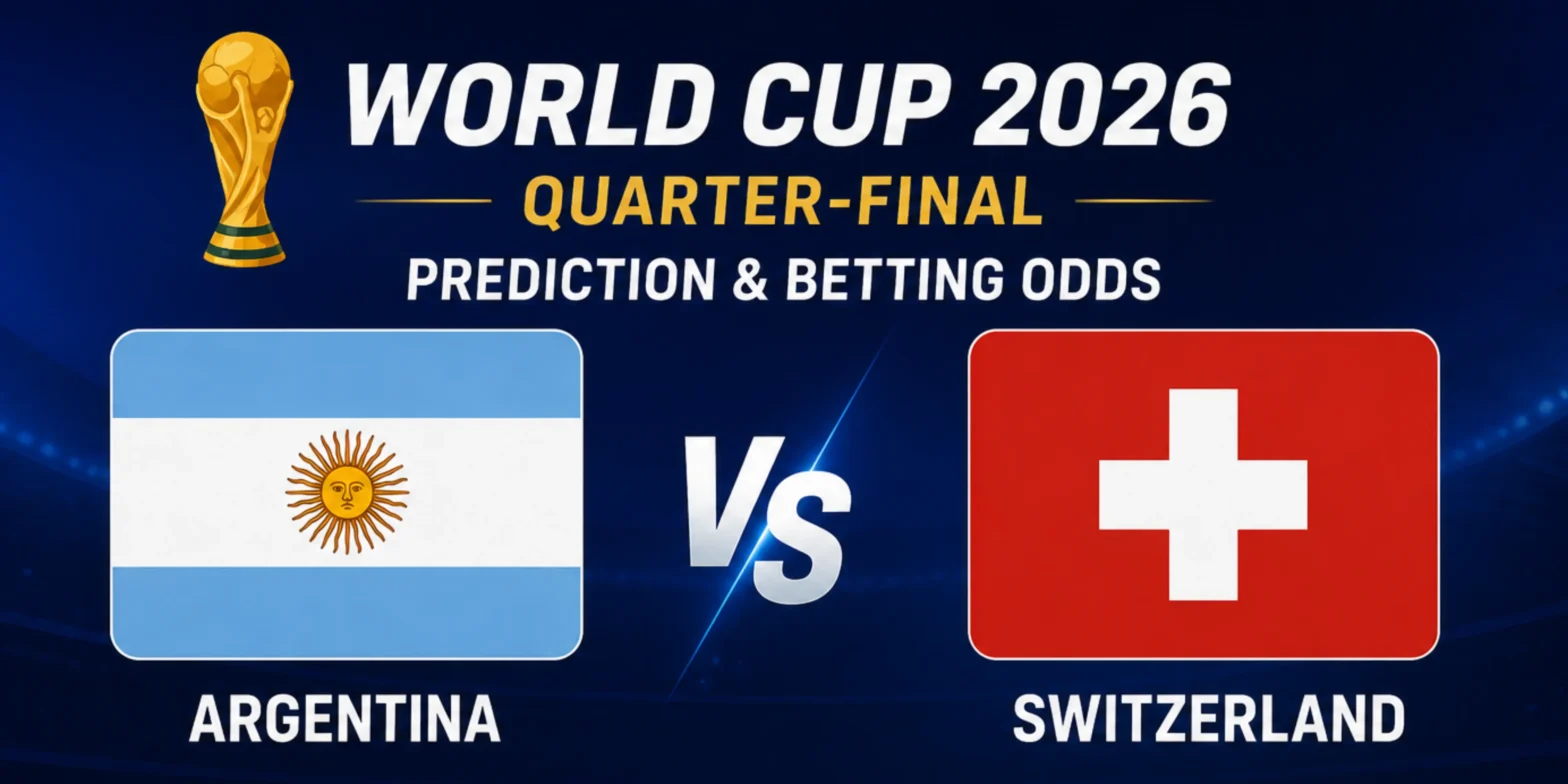 World Cup 2026 Quarter-Final Argentina vs Switzerland Prediction & Betting odds
